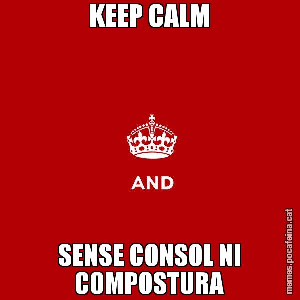 KEEP CALM SENSE CONSOL NI COMPOSTURA - Keep