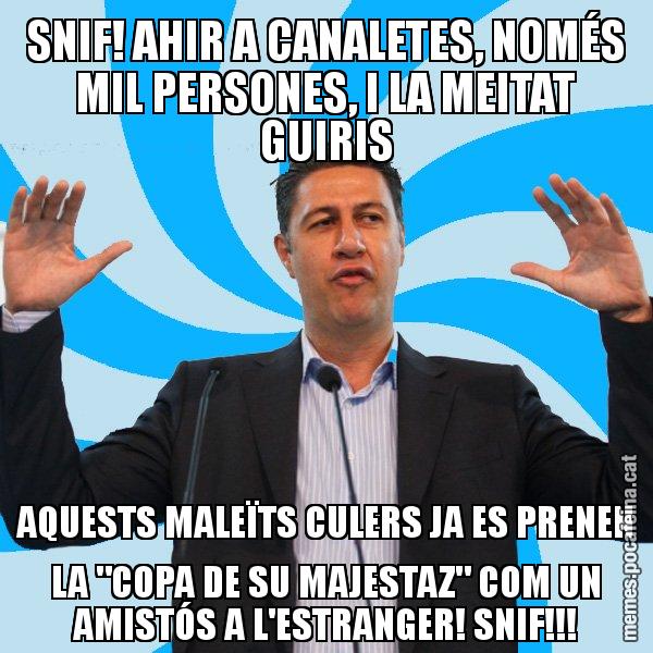 SNIF! AHIR A CANALETES, NOMÉS MIL PERSONES, I LA MEITAT GUIRIS AQUESTS MALEÏTS CULERS JA ES PRENEN LA "COPA DE SU MAJESTAZ" COM UN AMISTÓS A L'ESTRANGER! SNIF!!! - Xavier García Albiol - 27S