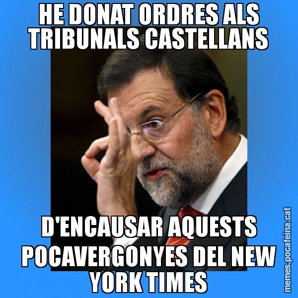 HE DONAT ORDRES ALS TRIBUNALS CASTELLANS D'ENCAUSAR AQUESTS POCAVERGONYES DEL NEW YORK TIMES - Rajoy Zero