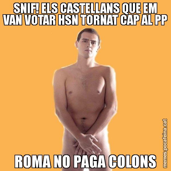 SNIF! ELS CASTELLANS QUE EM VAN VOTAR HSN TORNAT CAP AL PP ROMA NO PAGA COLONS - Albert Rivera