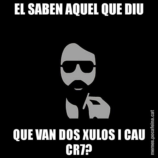 EL SABEN AQUEL QUE DIU QUE VAN DOS XULOS I CAU CR7? - Eugenio