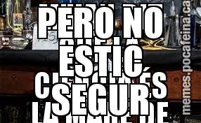 M'HAN DIT QUE LA CIÈNCIA ÉS LA MARE DE LA PACIENCIA PERO NO ESTIC SEGUR