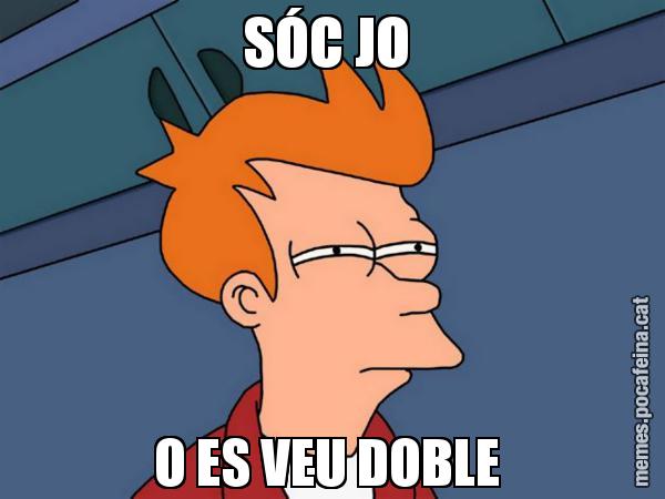 SÓC JO  O ES VEU DOBLE - Futurama Fry