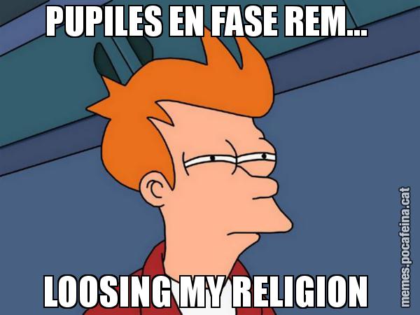 PUPILES EN FASE REM...  LOOSING MY RELIGION - Futurama Fry