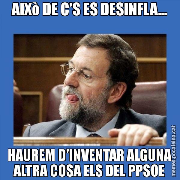 AIXò DE C'S ES DESINFLA... HAUREM D'INVENTAR ALGUNA ALTRA COSA ELS DEL PPSOE - Mmmmmariano Rajoy