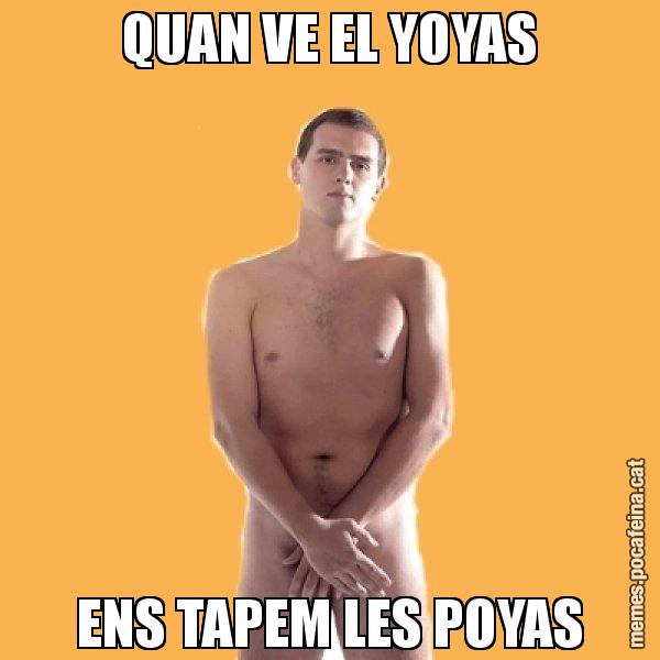 QUAN VE EL YOYAS ENS TAPEM LES POYAS - Albert Rivera