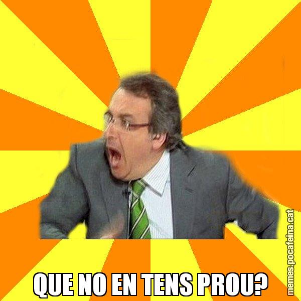 QUE NO EN TENS PROU? - Cuní Prou!