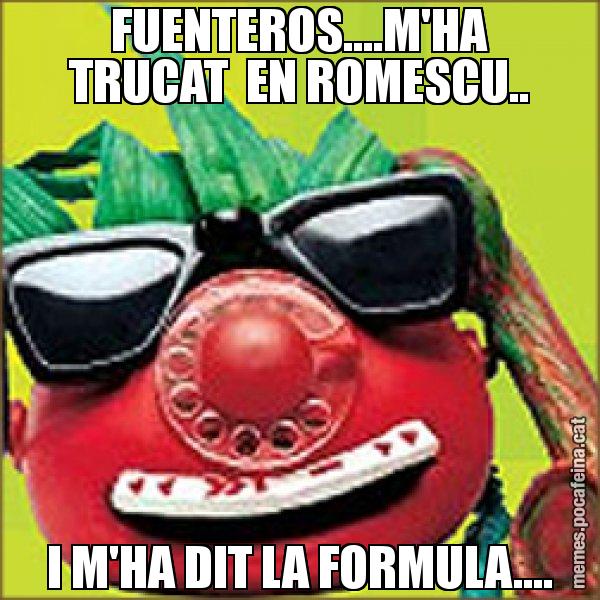 FUENTEROS....M'HA TRUCAT  EN ROMESCU.. I M'HA DIT LA FORMULA.... - Tomàtic