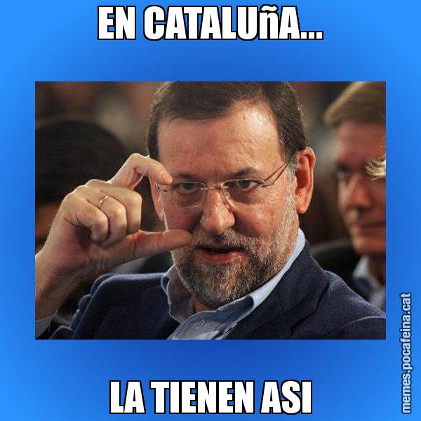 EN CATALUñA... LA TIENEN ASI - Rajoy titola