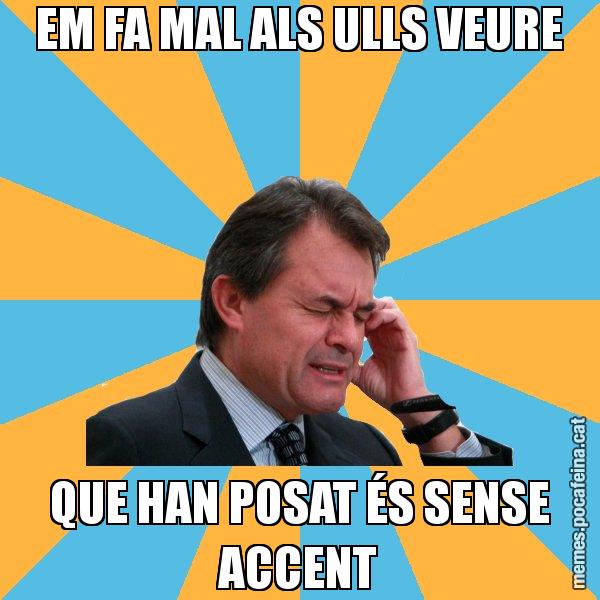 EM FA MAL ALS ULLS VEURE QUE HAN POSAT ÉS SENSE ACCENT - Artur Mas Turbat
