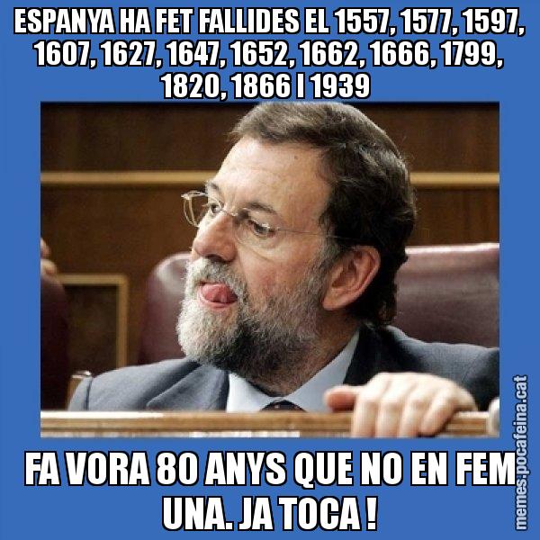 ESPANYA HA FET FALLIDES EL 1557, 1577, 1597, 1607, 1627, 1647, 1652, 1662, 1666, 1799, 1820, 1866 I 1939  FA VORA 80 ANYS QUE NO EN FEM UNA. JA TOCA ! - Mmmmmariano Rajoy