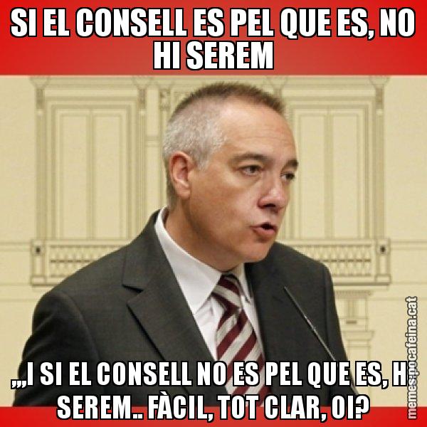 SI EL CONSELL ES PEL QUE ES, NO HI SEREM ,,,I SI EL CONSELL NO ES PEL QUE ES, HI SEREM.. FÀCIL, TOT CLAR, OI? - Pere Navarro