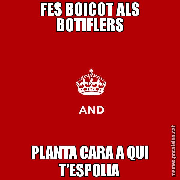FES BOICOT ALS BOTIFLERS PLANTA CARA A QUI T'ESPOLIA - Keep