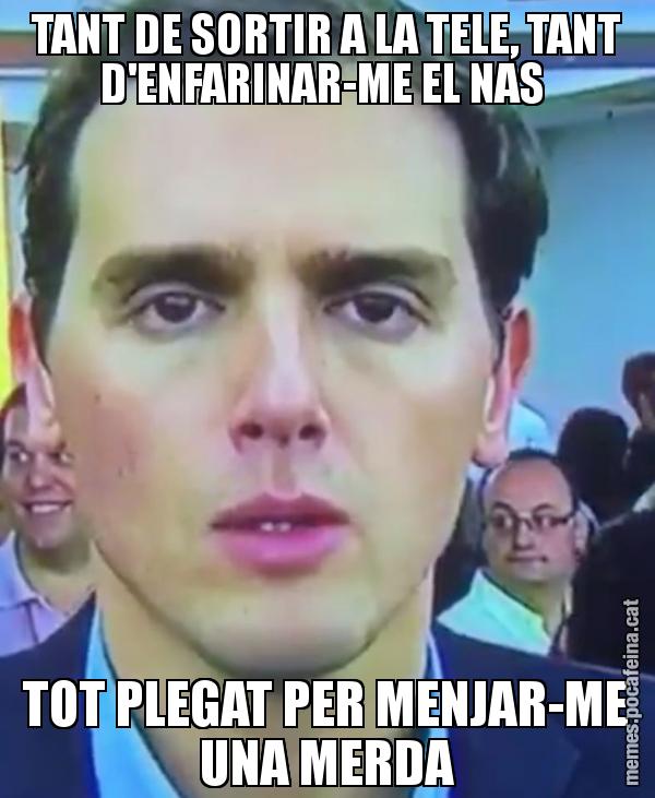 TANT DE SORTIR A LA TELE, TANT D'ENFARINAR-ME EL NAS  TOT PLEGAT PER MENJAR-ME UNA MERDA