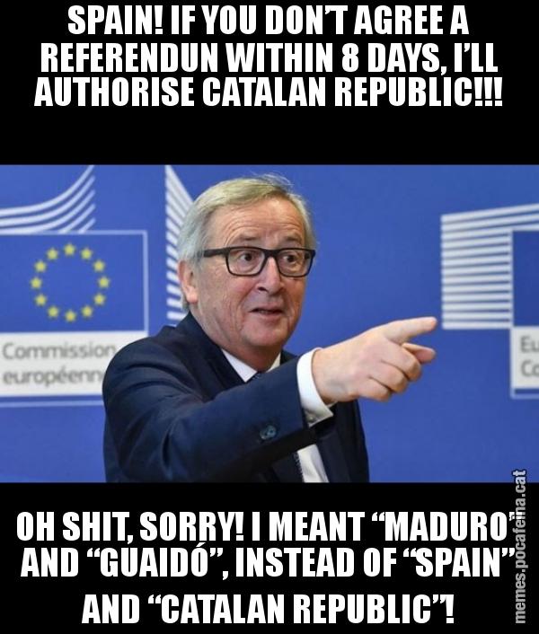 SPAIN! IF YOU DON’T AGREE A REFERENDUN WITHIN 8 DAYS, I’LL AUTHORISE CATALAN REPUBLIC!!! OH SHIT, SORRY! I MEANT “MADURO” AND “GUAIDÓ”, INSTEAD OF “SPAIN” AND “CATALAN REPUBLIC”!