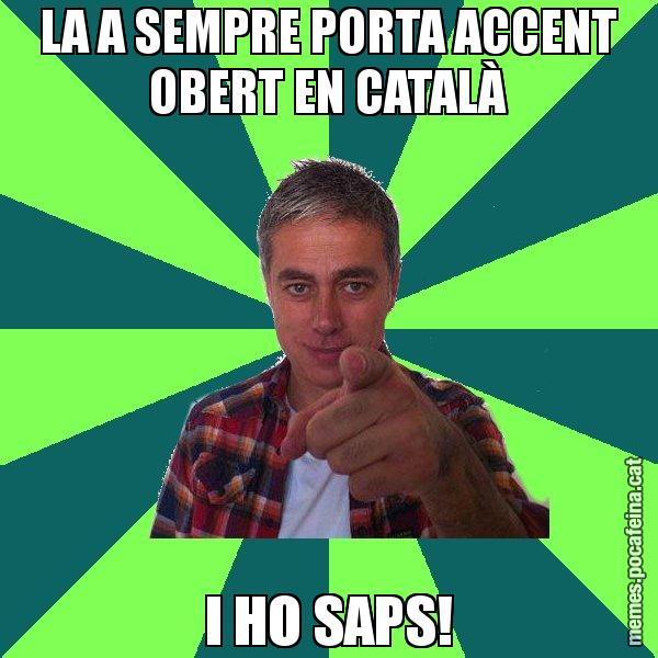 LA A SEMPRE PORTA ACCENT OBERT EN CATALÀ I HO SAPS! - Albert Om