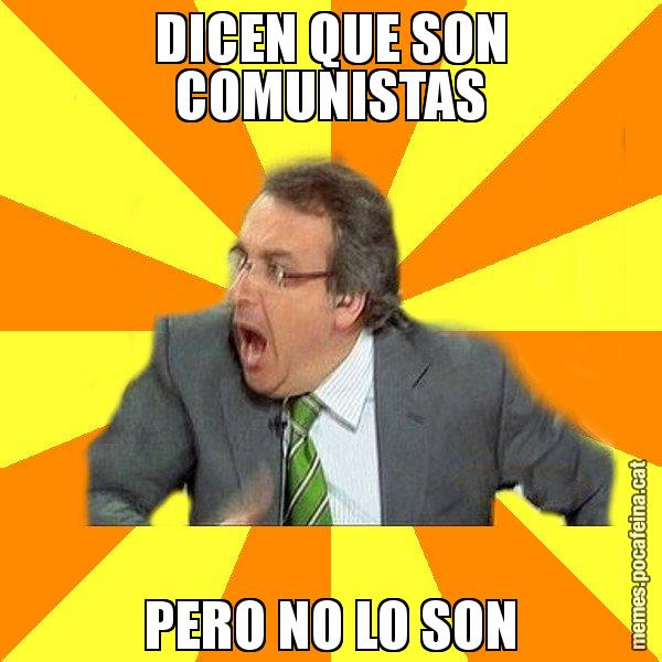 DICEN QUE SON COMUNISTAS PERO NO LO SON - Cuní Prou!
