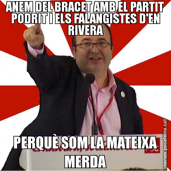 ANEM DEL BRACET AMB EL PARTIT PODRIT I ELS FALANGISTES D'EN RIVERA PERQUÈ SOM LA MATEIXA MERDA - Miquel Iceta