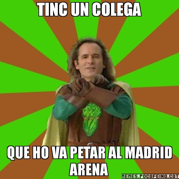 TINC UN COLEGA QUE HO VA PETAR AL MADRID ARENA - Capità Enciam