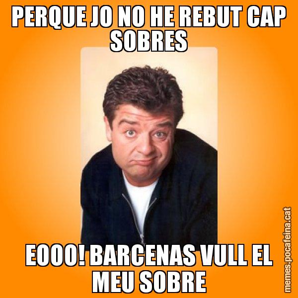 PERQUE JO NO HE REBUT CAP SOBRES EOOO! BARCENAS VULL EL MEU SOBRE - Jordi LP