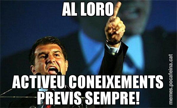 AL LORO ACTIVEU CONEIXEMENTS PREVIS SEMPRE! - Laporta al loro!