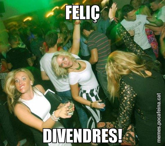 FELIÇ DIVENDRES!