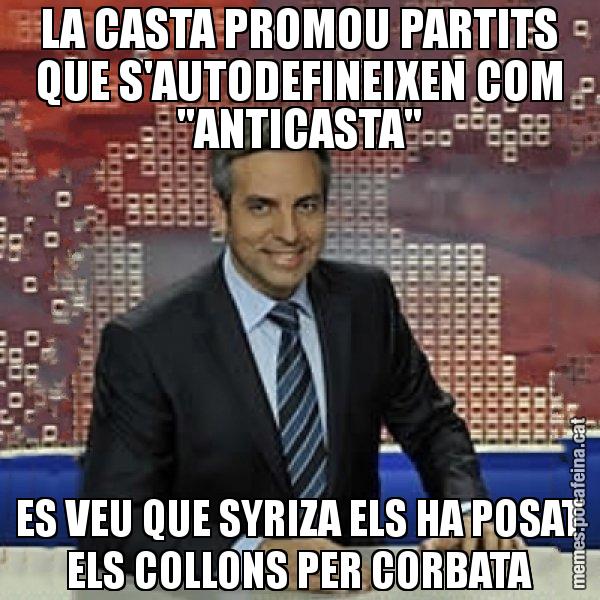 LA CASTA PROMOU PARTITS QUE S'AUTODEFINEIXEN COM "ANTICASTA" ES VEU QUE SYRIZA ELS HA POSAT ELS COLLONS PER CORBATA - Trollicer