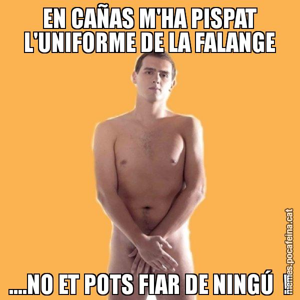 EN CAÑAS M'HA PISPAT L'UNIFORME DE LA FALANGE ....NO ET POTS FIAR DE NINGÚ  ! - Albert Rivera