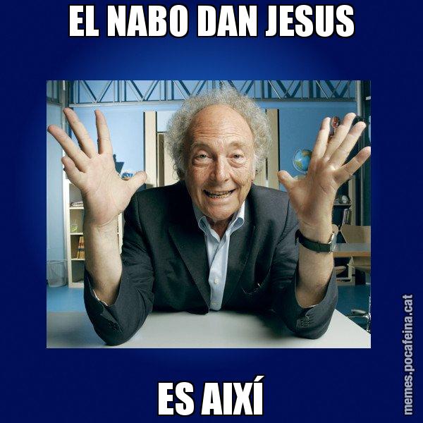 EL NABO DAN JESUS ES AIXÍ - Eduard Punset