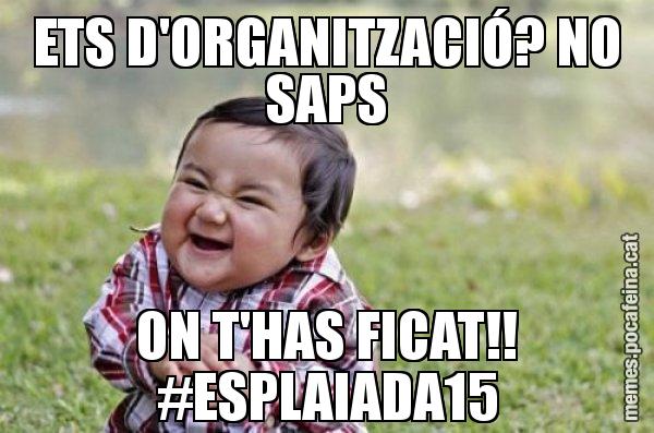 ETS D'ORGANITZACIÓ? NO SAPS ON T'HAS FICAT!! #ESPLAIADA15 - El diabòlic nen asiàtic