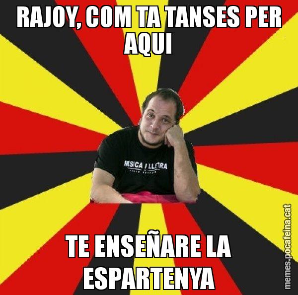 RAJOY, COM TA TANSES PER AQUI TE ENSEÑARE LA ESPARTENYA - David Fernàndez