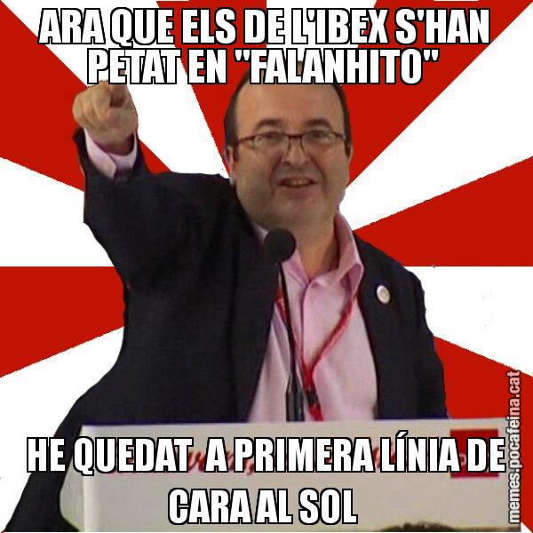 ARA QUE ELS DE L'IBEX S'HAN PETAT EN "FALANHITO"  HE QUEDAT  A PRIMERA LÍNIA DE CARA AL SOL - Miquel Iceta