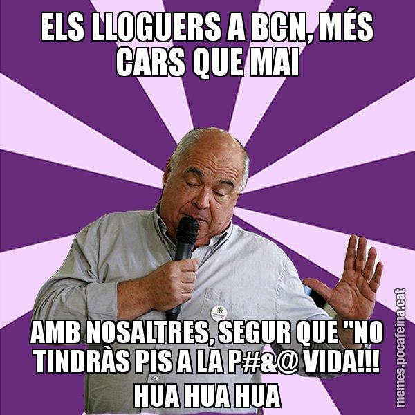 ELS LLOGUERS A BCN, MÉS CARS QUE MAI AMB NOSALTRES, SEGUR QUE "NO TINDRÀS PIS A LA P#&@ VIDA!!! HUA HUA HUA - Lluís Rabell - 27S