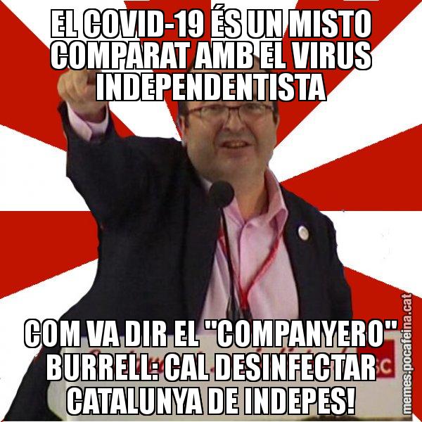 EL COVID-19 ÉS UN MISTO COMPARAT AMB EL VIRUS INDEPENDENTISTA COM VA DIR EL "COMPANYERO" BURRELL: CAL DESINFECTAR CATALUNYA DE INDEPES! - Miquel Iceta