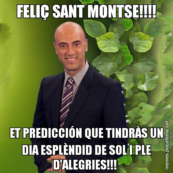 FELIÇ SANT MONTSE!!!! ET PREDICCIÓN QUE TINDRÀS UN DIA ESPLÈNDID DE SOL I PLE D'ALEGRIES!!! - Tomàs Molina