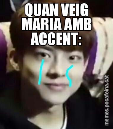 QUAN VEIG MARIA AMB ACCENT: