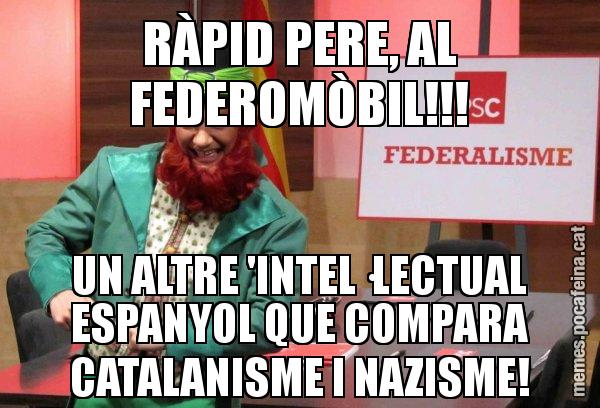 RÀPID PERE, AL FEDEROMÒBIL!!! UN ALTRE 'INTEL·LECTUAL ESPANYOL QUE COMPARA CATALANISME I NAZISME! - Follet del federalisme