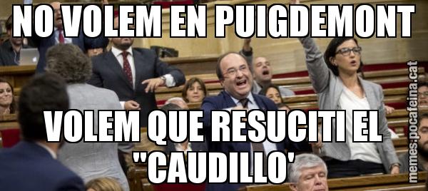 NO VOLEM EN PUIGDEMONT VOLEM QUE RESUCITI EL ''CAUDILLO'