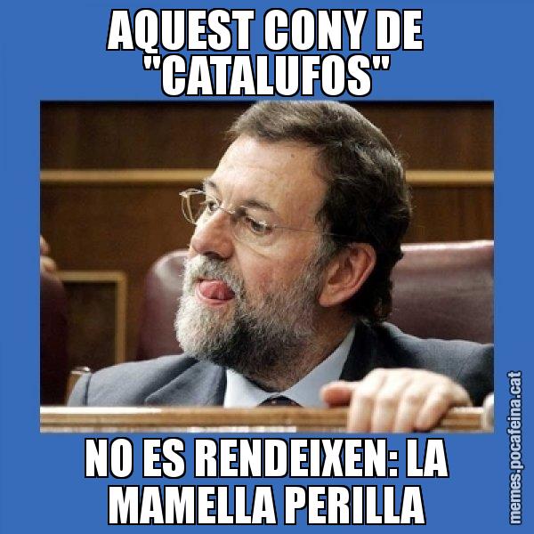 AQUEST CONY DE "CATALUFOS" NO ES RENDEIXEN: LA MAMELLA PERILLA - Mmmmmariano Rajoy