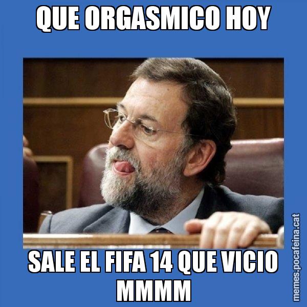QUE ORGASMICO HOY SALE EL FIFA 14 QUE VICIO MMMM - Mmmmmariano Rajoy