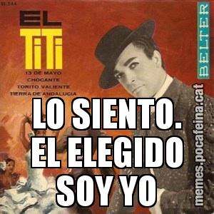 LO SIENTO. EL ELEGIDO SOY YO