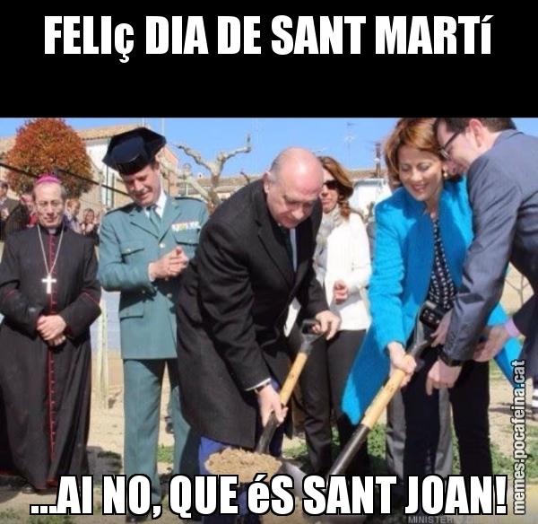 FELIç DIA DE SANT MARTí ...AI NO, QUE éS SANT JOAN!