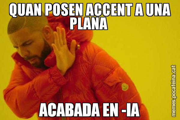 QUAN POSEN ACCENT A UNA PLANA  ACABADA EN -IA