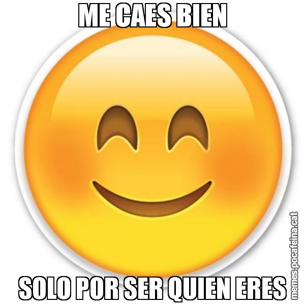 ME CAES BIEN SOLO POR SER QUIEN ERES