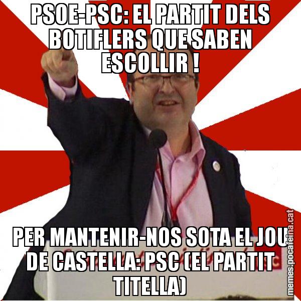 PSOE-PSC: EL PARTIT DELS BOTIFLERS QUE SABEN ESCOLLIR ! PER MANTENIR-NOS SOTA EL JOU DE CASTELLA: PSC (EL PARTIT TITELLA) - Miquel Iceta