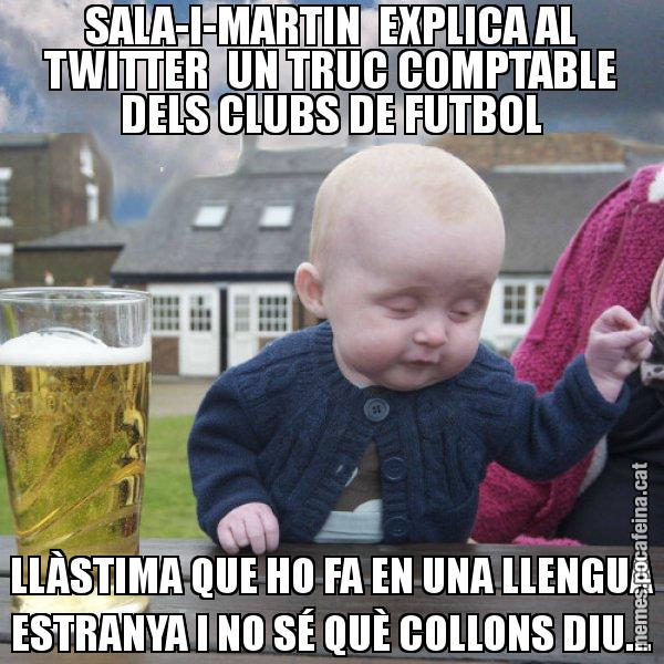 SALA-I-MARTIN EXPLICA AL TWITTER UN TRUC COMPTABLE DELS CLUBS DE FUTBOL LLÀSTIMA QUE HO FA EN UNA LLENGUA ESTRANYA I NO SÉ QUÈ COLLONS DIU... - El nen begut