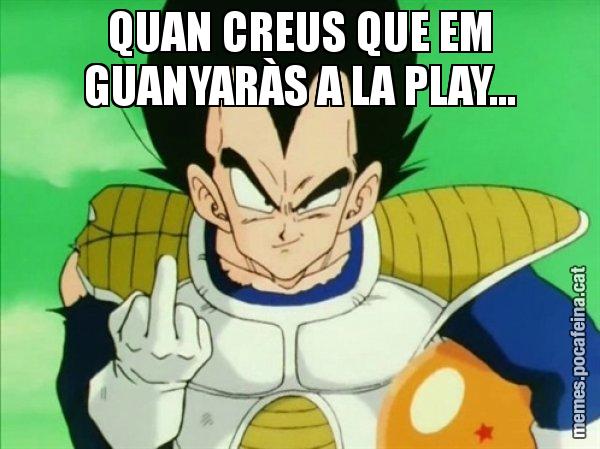 QUAN CREUS QUE EM GUANYARÀS A LA PLAY... - Vegeta
