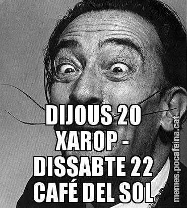 DIJOUS 20 XAROP - DISSABTE 22 CAFÉ DEL SOL