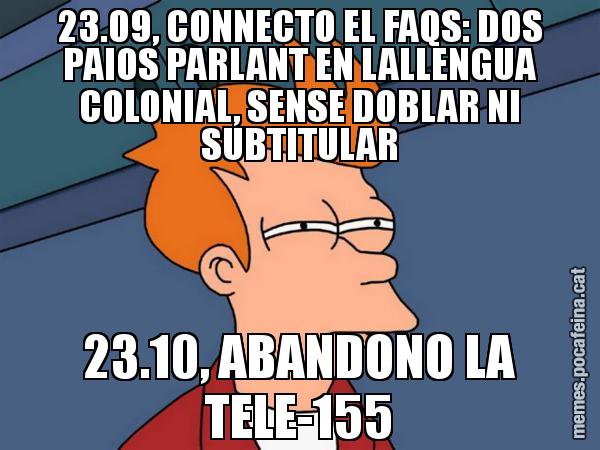 23.09, CONNECTO EL FAQS: DOS PAIOS PARLANT EN LALLENGUA COLONIAL, SENSE DOBLAR NI SUBTITULAR 23.10, ABANDONO LA TELE-155 - Futurama Fry