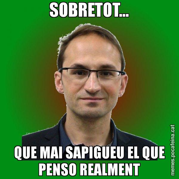 SOBRETOT... QUE MAI SAPIGUEU EL QUE PENSO REALMENT - Joan Herrera